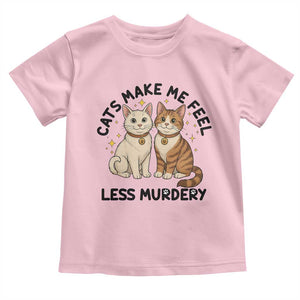 Sarcastic Cat Lover Toddler T Shirt Cats Make Me Feel Less Murdery TS12 Light Pink Print Your Wear