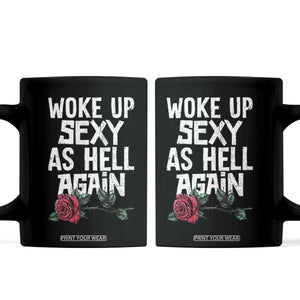 I Woke Up Sexy As Hell Again Coffee Mug Funny Women Quote TS12 Black Print Your Wear