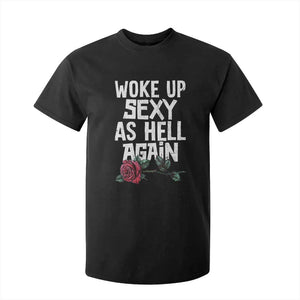 I Woke Up Sexy As Hell Again T Shirt For Kid Funny Women Quote TS12 Black Print Your Wear