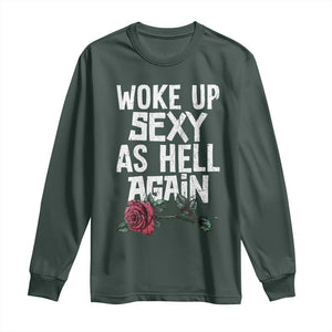 I Woke Up Sexy As Hell Again Long Sleeve Shirt Funny Women Quote TS12 Dark Forest Green Print Your Wear