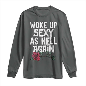 I Woke Up Sexy As Hell Again Long Sleeve Shirt Funny Women Quote TS12 Dark Heather Print Your Wear