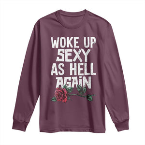 I Woke Up Sexy As Hell Again Long Sleeve Shirt Funny Women Quote TS12 Maroon Print Your Wear