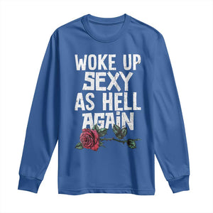 I Woke Up Sexy As Hell Again Long Sleeve Shirt Funny Women Quote TS12 Royal Blue Print Your Wear