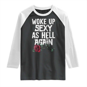 I Woke Up Sexy As Hell Again Raglan Shirt Funny Women Quote TS12 Black White Print Your Wear