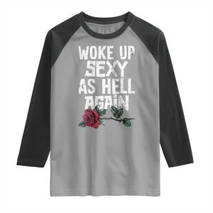 I Woke Up Sexy As Hell Again Raglan Shirt Funny Women Quote TS12 Sport Gray Black Print Your Wear
