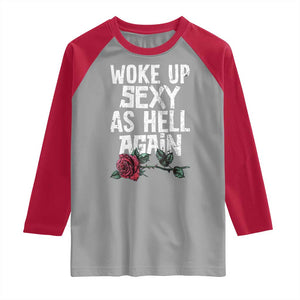 I Woke Up Sexy As Hell Again Raglan Shirt Funny Women Quote TS12 Sport Gray Red Print Your Wear