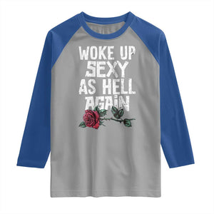 I Woke Up Sexy As Hell Again Raglan Shirt Funny Women Quote TS12 Sport Gray Royal Print Your Wear