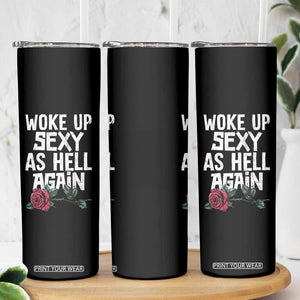 I Woke Up Sexy As Hell Again Skinny Tumbler Funny Women Quote TS12 Print Your Wear