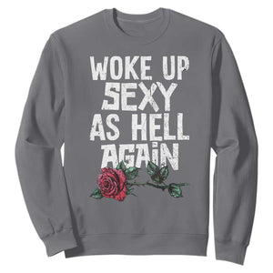 I Woke Up Sexy As Hell Again Sweatshirt Funny Women Quote TS12 Charcoal Print Your Wear