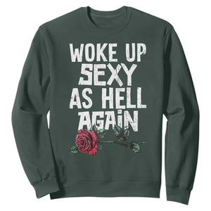 I Woke Up Sexy As Hell Again Sweatshirt Funny Women Quote TS12 Dark Forest Green Print Your Wear