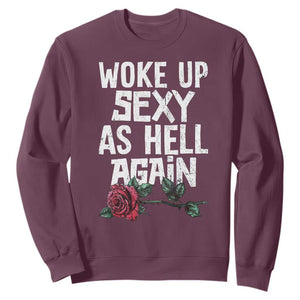 I Woke Up Sexy As Hell Again Sweatshirt Funny Women Quote TS12 Maroon Print Your Wear
