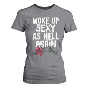 I Woke Up Sexy As Hell Again T Shirt For Women Funny Women Quote TS12 Charcoal Print Your Wear