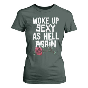 I Woke Up Sexy As Hell Again T Shirt For Women Funny Women Quote TS12 Dark Forest Green Print Your Wear