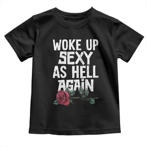 I Woke Up Sexy As Hell Again Toddler T Shirt Funny Women Quote TS12 Black Print Your Wear