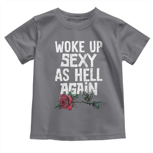 I Woke Up Sexy As Hell Again Toddler T Shirt Funny Women Quote TS12 Charcoal Print Your Wear