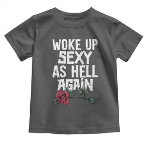 I Woke Up Sexy As Hell Again Toddler T Shirt Funny Women Quote TS12 Dark Heather Print Your Wear