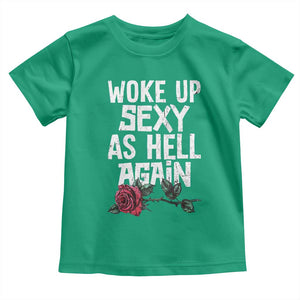 I Woke Up Sexy As Hell Again Toddler T Shirt Funny Women Quote TS12 Irish Green Print Your Wear