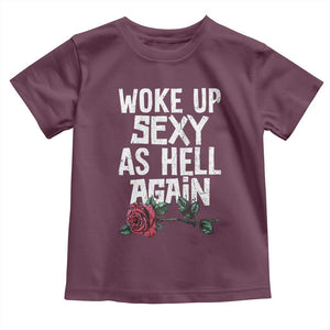 I Woke Up Sexy As Hell Again Toddler T Shirt Funny Women Quote TS12 Maroon Print Your Wear