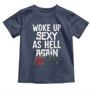 I Woke Up Sexy As Hell Again Toddler T Shirt Funny Women Quote TS12 Navy Print Your Wear
