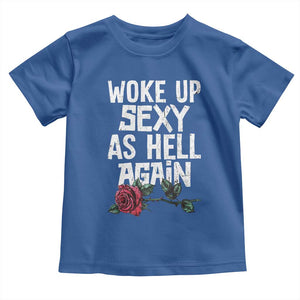 I Woke Up Sexy As Hell Again Toddler T Shirt Funny Women Quote TS12 Royal Blue Print Your Wear