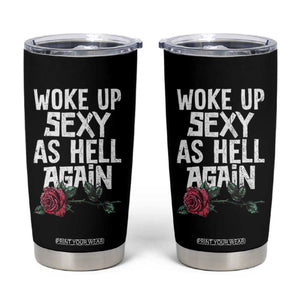 I Woke Up Sexy As Hell Again Tumbler Cup Funny Women Quote TS12 Black Print Your Wear