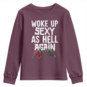 I Woke Up Sexy As Hell Again Youth Sweatshirt Funny Women Quote TS12 Maroon Print Your Wear