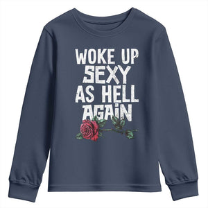 I Woke Up Sexy As Hell Again Youth Sweatshirt Funny Women Quote TS12 Navy Print Your Wear
