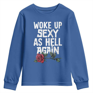 I Woke Up Sexy As Hell Again Youth Sweatshirt Funny Women Quote TS12 Royal Blue Print Your Wear