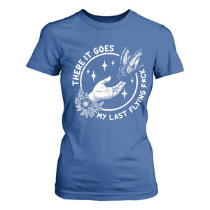 There It Goes My Last Flying F*ck T Shirt For Women Funny Women Quote TS12 Royal Blue Print Your Wear
