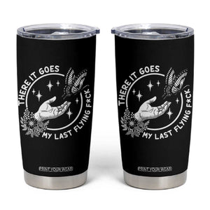 There It Goes My Last Flying F*ck Tumbler Cup Funny Women Quote TS12 Black Print Your Wear