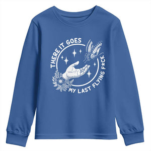 There It Goes My Last Flying F*ck Youth Sweatshirt Funny Women Quote TS12 Royal Blue Print Your Wear