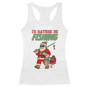 Id Rather Be Fishing Racerback Tank Top Funny Christmas Holiday Gift TS12 White Print Your Wear