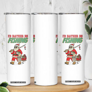 Id Rather Be Fishing Skinny Tumbler Funny Christmas Holiday Gift TS12 Print Your Wear