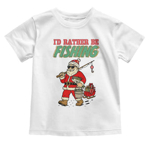 Id Rather Be Fishing Toddler T Shirt Funny Christmas Holiday Gift TS12 White Print Your Wear