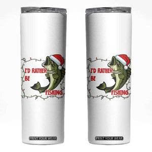 Christmas Fisherman Holiday Gift Skinny Tumbler Id Rather Be Fishing TS12 White Print Your Wear