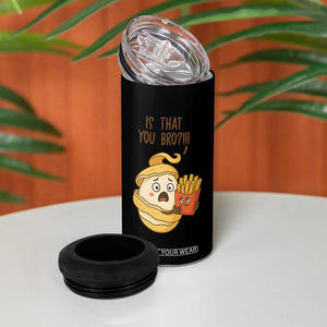 Funny French Fries Lover 4 in 1 Can Cooler Tumbler Is That You Bro TS12 Print Your Wear