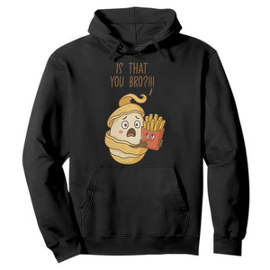 Funny French Fries Lover Hoodie Is That You Bro TS12 Black Print Your Wear