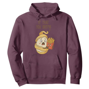 Funny French Fries Lover Hoodie Is That You Bro TS12 Maroon Print Your Wear