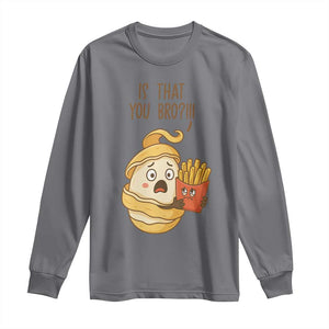 Funny French Fries Lover Long Sleeve Shirt Is That You Bro TS12 Charcoal Print Your Wear