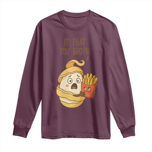Funny French Fries Lover Long Sleeve Shirt Is That You Bro TS12 Maroon Print Your Wear