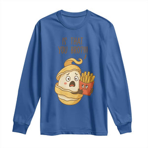 Funny French Fries Lover Long Sleeve Shirt Is That You Bro TS12 Royal Blue Print Your Wear