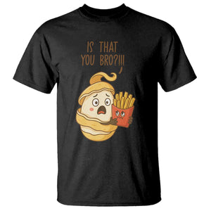 Funny French Fries Lover T Shirt Is That You Bro TS12 Black Print Your Wear