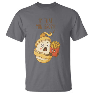 Funny French Fries Lover T Shirt Is That You Bro TS12 Charcoal Print Your Wear