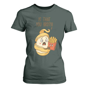 Funny French Fries Lover T Shirt For Women Is That You Bro TS12 Dark Forest Green Print Your Wear