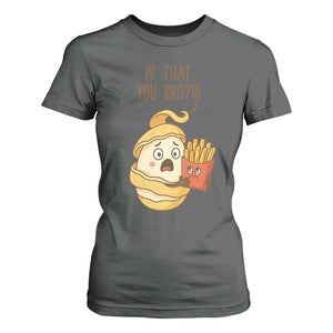 Funny French Fries Lover T Shirt For Women Is That You Bro TS12 Dark Heather Print Your Wear