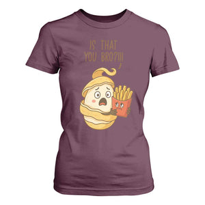 Funny French Fries Lover T Shirt For Women Is That You Bro TS12 Maroon Print Your Wear