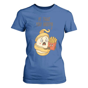 Funny French Fries Lover T Shirt For Women Is That You Bro TS12 Royal Blue Print Your Wear