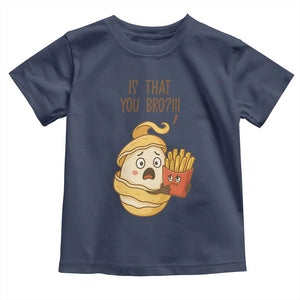 Funny French Fries Lover Toddler T Shirt Is That You Bro TS12 Navy Print Your Wear