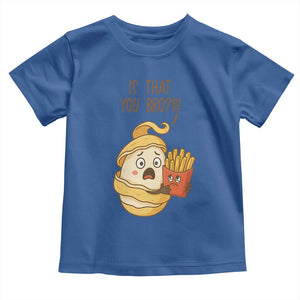 Funny French Fries Lover Toddler T Shirt Is That You Bro TS12 Royal Blue Print Your Wear