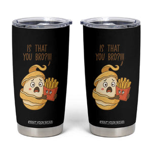 Funny French Fries Lover Tumbler Cup Is That You Bro TS12 Black Print Your Wear